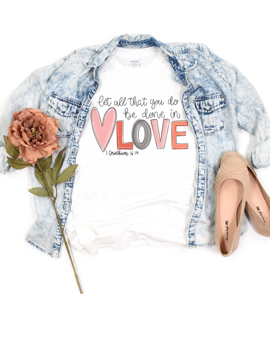 LET ALL YOU DO BE DONE IN LOVE TEES & SWEATSHIRTS